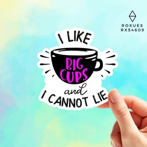 I Like Big Cups And I Cannot Lie Sticker, Vinyl sticker, Laptop sticker, Macbook decal, Water Bottle Sticker, Funny Sticker, MacBook Sticker