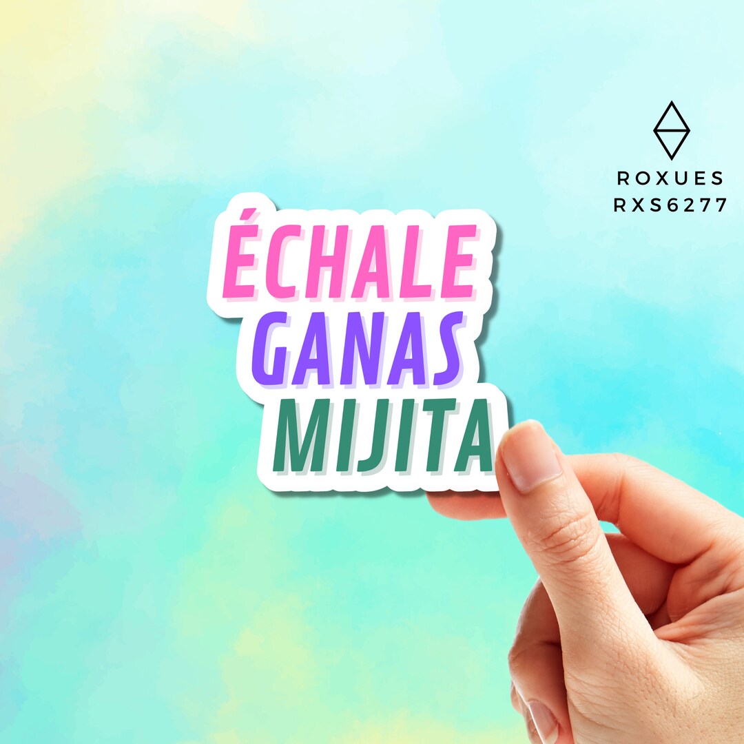 Echale Ganas Mijita, Mexican Sticker, Mexico, Mexico Sticker, Stickers ...