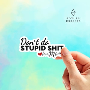 Don't do stupid shit. Love, Mom (or Dad, Auntie, Grandma, etc) Hand –  Completely Hammered