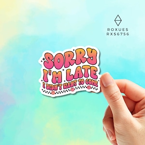 Sorry I&#39;m Late I Didn&#39;t Want To Come Sticker, Vinyl sticker, Laptop sticker, Water Bottle Sticker, Funny Sticker, MacBook Sticker