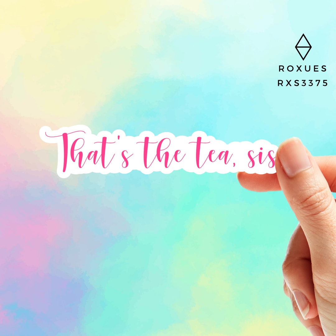 What Does That's The Tea Sis Mean at James Huang blog