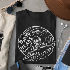 Dirty Heads inspired T-Shirt, Goonies Never Say Die, Band T-Shirt, Unisex Shirt, California Reggae Music, Gifts for Dirty Heads Fan, Concert