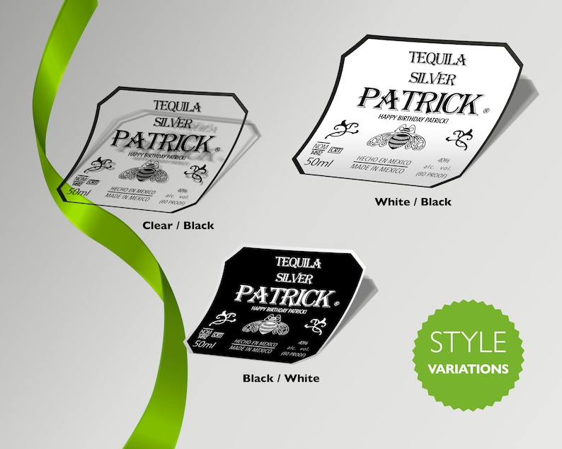 May include: Three variations of a clear, white, and black tequila bottle label with the text "Tequila Silver Patrick" and a bee graphic. The text "Happy Birthday Patrick" is also included on the label. The label is 50 ml. The text "Style Variations" is displayed in a green circle.