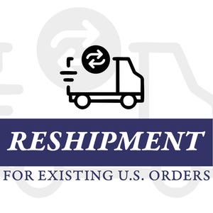 May include: A graphic illustration featuring a black and white truck with a circular arrow symbol, indicating reshipment. The text "RESHIPMENT" is displayed on a navy blue rectangle, with the words "FOR EXISTING U.S. ORDERS" below.