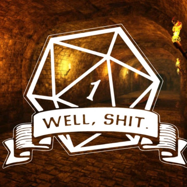 Crit Roll, Well sh*t, D20