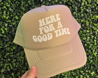Here for a good time, foam trucker hat