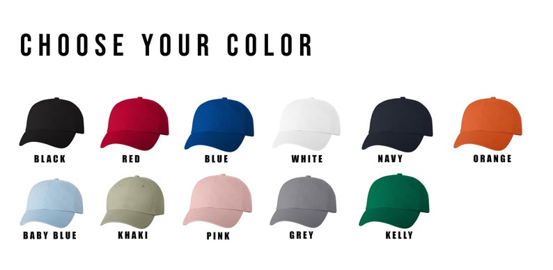 May include: Image displays a variety of baseball caps in different colors: black, red, blue, white, navy, orange, baby blue, khaki, pink, grey, and kelly green. Text at the top reads "CHOOSE YOUR COLOR."