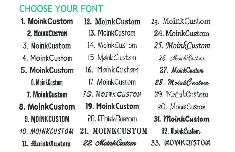 May include: Image displaying a selection of 33 different font styles, each labeled with a number and the name "MoinkCustom." The text "CHOOSE YOUR FONT" is at the top in a green font. The fonts vary in style, from bold to script.