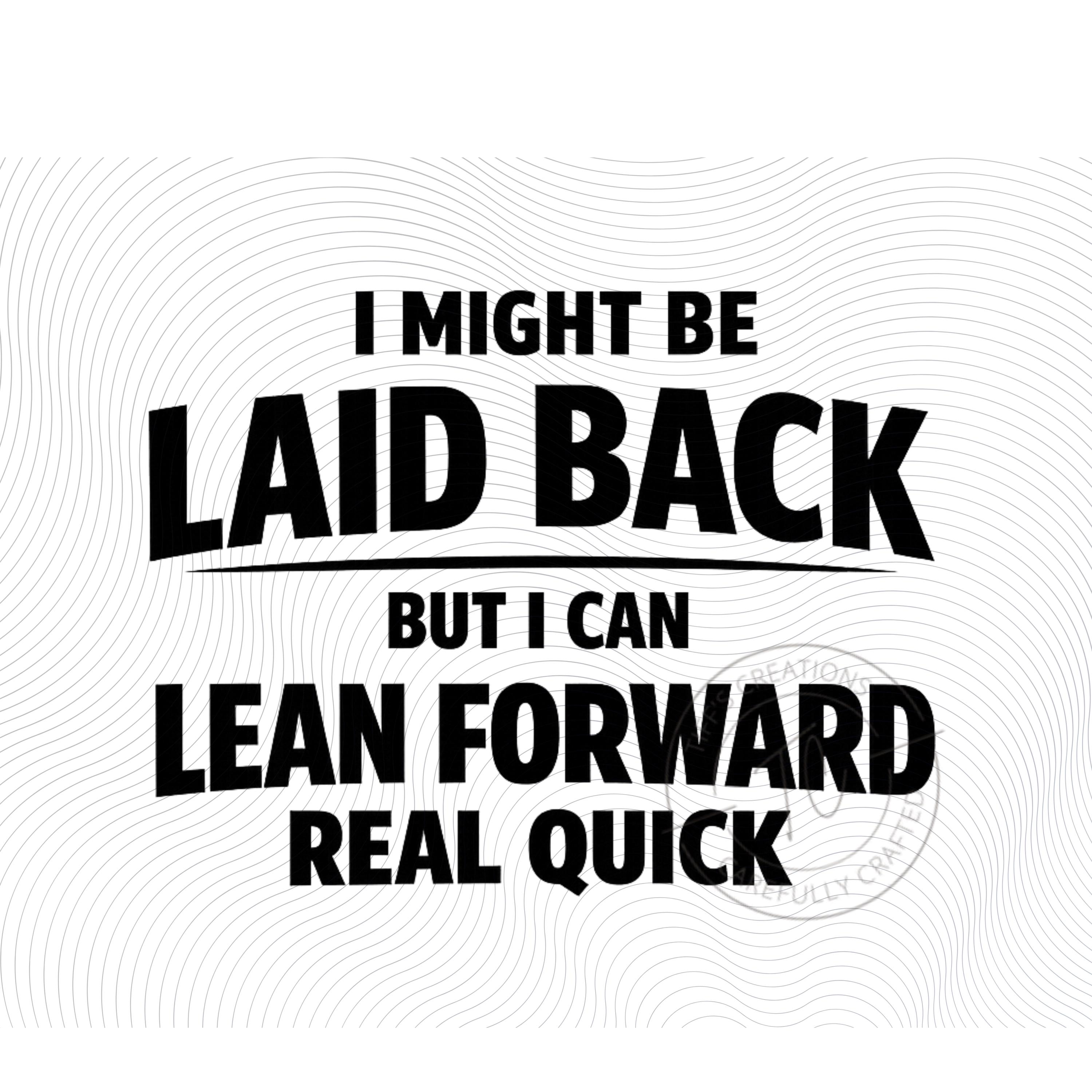 Laid Back Lean Forward PNG SVG File (digital Download) - Etsy