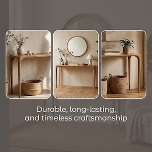 May include: A series of three images showcasing wooden console tables with curved legs. Each table is styled with decorative items like vases, plants, and baskets. The text at the bottom reads "Durable, long-lasting, and timeless craftsmanship."