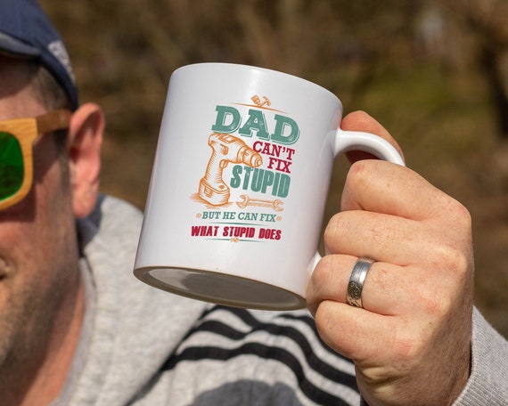 Stylish Dad Cant Fix Stupid Fathers Day Gifts Can't Stupit But Gift Coffee Mug 