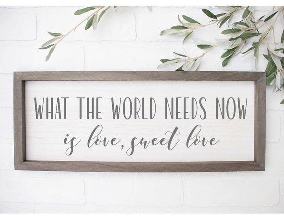What The World Needs Now Is Love Sweet Love Svg Be Kind Love Etsy What The World Needs Now Is Love Sweet Love Svg Be Kind Love Etsy