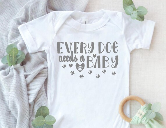 Every Dog Needs A Baby Svg Baby Svg Outfit Svg Dog Quote Etsy