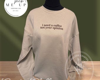 I Need a Coffee Not Your Opinion, Coffee Lover Crewneck - Local Support