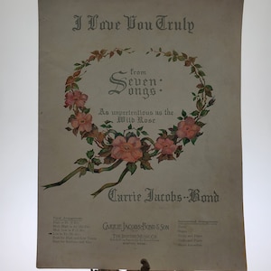 1906 I Love You Truly from Seven Songs As Unpretentious as the Wild Rose by Carrie Jacobs-Bond Vocal published by Boston Music Co.