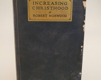 Increasing Christhood 1932 by Robert Norwood, Vintage Christian Evangelical Literature