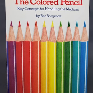 1983 The Colored Pencil by Bet Borgeson Key Concepts for Handling the Medium Hardcover Art Book ISBN 0 8230 0742 1