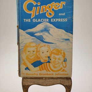 1953 Ginger and the Glacier Express Hardcover Christian Book by Dorothy Grunbock Johnston published by Van Kampen Press