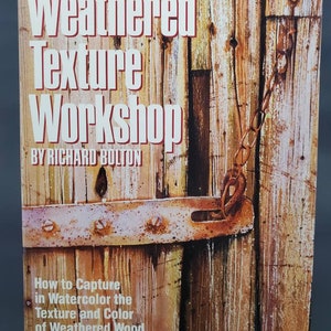 1984 Weathered Texture Workshop by Richard Bolton How to Capture Texture Hardcover Art Book ISBN 0 8230 5697 X
