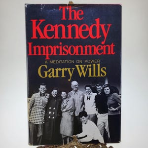Rare First Edition 1982 The Kennedy Imprisonment A Meditation On Power Hardcover Book by Garry Wills published by Atlantic Little Brown