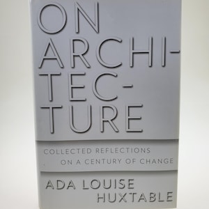 2009 On Architecture Collected Reflections On A Century of Change Hardcover Book by Ada Louise Huxtable published by Walker