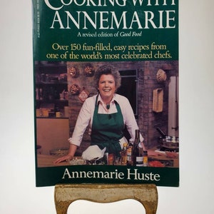 1984 Cooking with Annemarie revised edition of Good Food softcover paperback book by Annemarie Huste