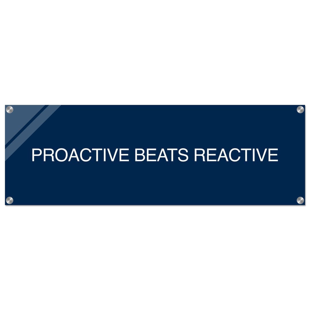Proactive Beats Reactive Acrylic Sign (36