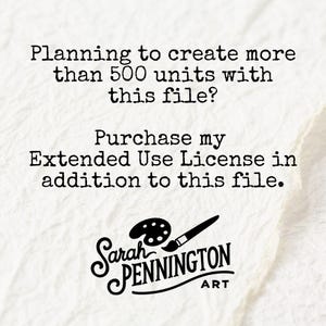 Peut inclure: Texte noir et blanc sur fond blanc. Le texte dit : "Planning to create more than 500 units with this file? Purchase my Extended Use License in addition to this file." En dessous du texte se trouve un logo noir et blanc qui dit "Sarah PENNINGTON ART" avec un pinceau et une palette.