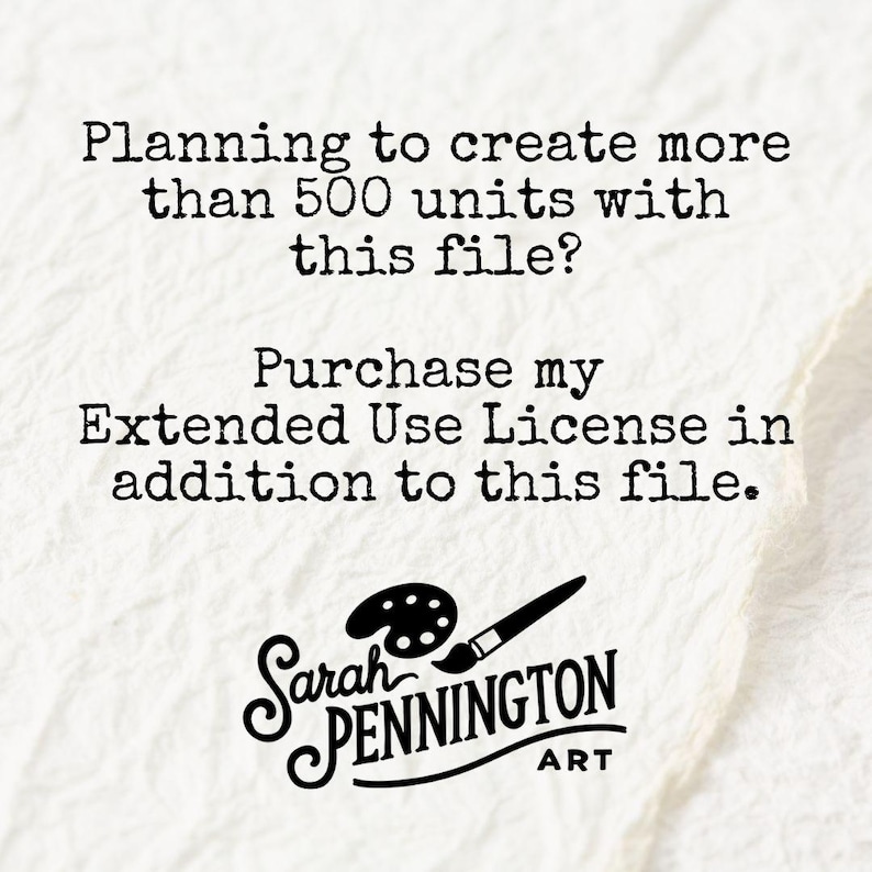 Peut inclure: Texte noir et blanc sur fond blanc. Le texte dit : "Planning to create more than 500 units with this file? Purchase my Extended Use License in addition to this file." En dessous du texte se trouve un logo noir et blanc qui dit "Sarah PENNINGTON ART" avec un pinceau et une palette.
