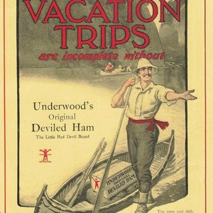 May include: A vintage advertisement for Underwood's Original Deviled Ham, featuring a man in a canoe paddling on a lake. The text reads "Vacation Trips are incomplete without Underwood's Original Deviled Ham. The Little Red Devil Brand."