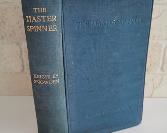 1921 The Master Spinner by Keighley Snowden Book CONDITION Blue Hardcover Novel w/Portrait Sir Swire Smith Antique