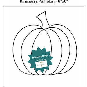 May include: A black and white line drawing of a pumpkin labeled Kinusaiga Pumpkin - 6"x6". A teal starburst shape is centered on the pumpkin with the white text Template Only! Created by Seven's Bazaar. The design features clear outlines.