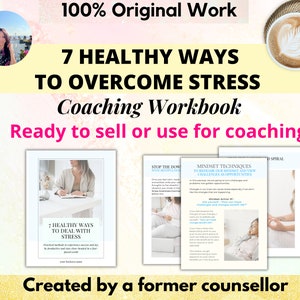 May include: A coaching workbook titled "7 Healthy Ways to Overcome Stress" with a pink and white background. The workbook is ready to sell or use for coaching and was created by a former counselor.