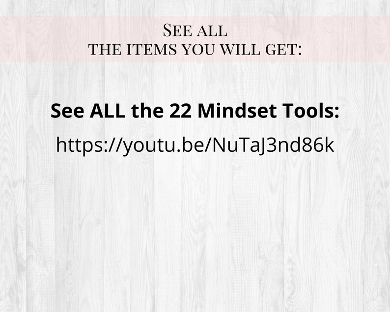 May include: A white background with black and pink text. The text says "SEE ALL THE ITEMS YOU WILL GET: See ALL the 22 Mindset Tools: https://youtu.be/NuTaJ3nd86k".