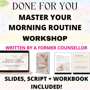 Könnte beinhalten: Ein digitales Produkt für einen Workshop zum Thema „Master Your Morning Routine“. Der Workshop beinhaltet Folien, ein Skript und ein Arbeitsbuch. Der Text „DONE FOR YOU“ befindet sich oben im Bild. Der Text „MASTER YOUR MORNING ROUTINE WORKSHOP“ ist in einer größeren Schriftgröße dargestellt. Der Text „WRITTEN BY A FORMER COUNSELLOR“ befindet sich unter dem Titel. Das Bild zeigt einen Laptop mit einer Folie auf dem Bildschirm, auf der „MASTER YOUR MORNING ROUTINE MASTERCLASS“ steht. Es gibt ein Buch mit dem Titel „Master Your Morning Routine“ und zwei Seiten eines Arbeitsbuchs.