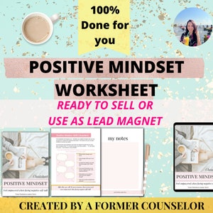 May include: A pink and white digital download worksheet titled "Positive Mindset Worksheet" with the text "Ready to Sell or Use as Lead Magnet" and "Created by a Former Counselor".