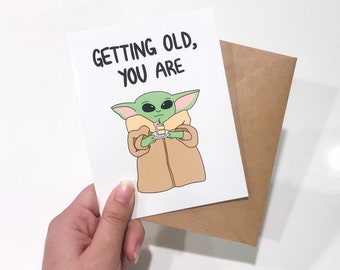 Getting Old, You Are Birthday card - baby yoda birthday card - funny greeting card - funny birthday card - mandalorian - Star Wars - Disney