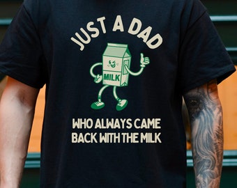 Funny Just a Dad Who Always Came Back With the Milk T Shirt, Father&#39;s Day TShirt, Unisex, NEW