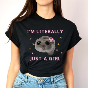 Funny I&#39;m Literally Just a Girl T Shirt, Sad Hamster Meme, Cute Tee TShirt, Unisex