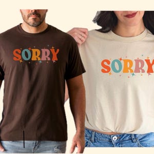 Sorry T Shirt | Floral Twinkle | Pastel Gift | Funny Shirt | Retro