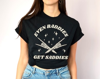 Even Baddies Get Saddies T-Shirt: Mental Health Awareness, Anxiety Support