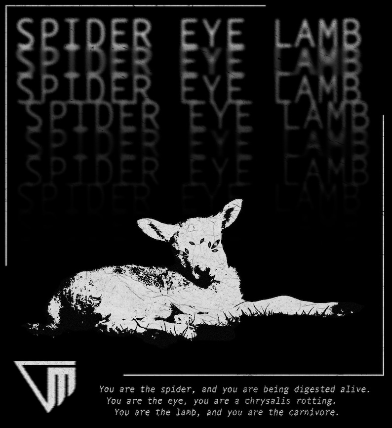 May include: Black and white graphic design featuring a lamb lying down. The words "SPIDER EYE LAMB" are repeated in the background. Text at the bottom reads, "You are the spider... You are the carnivore."