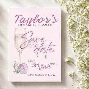 May include: A light pink bridal shower invitation with the text "Taylor's Bridal Shower" in a script font. The invitation includes a champagne glass illustration and the words "Save the date" with the date "31 Jan '26".