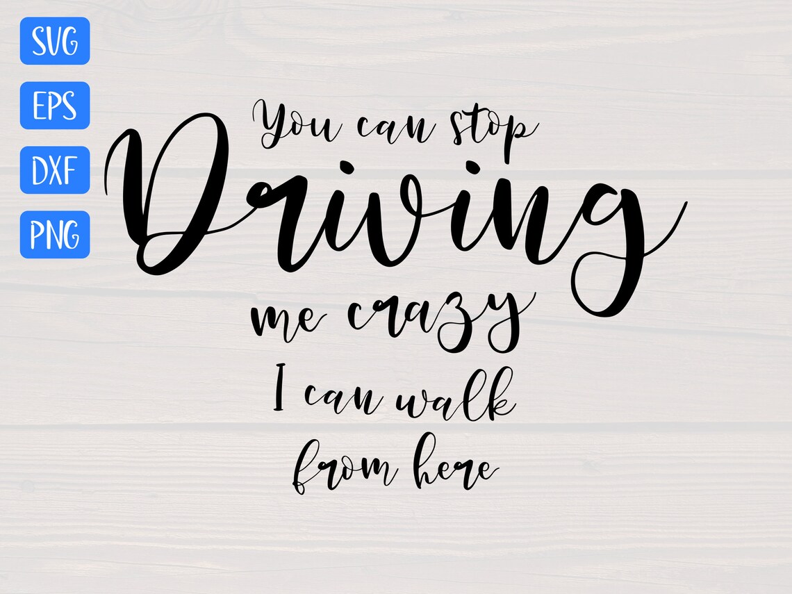 You Can Stop Driving Me Crazy I Can Walk From Here SVG Is A Etsy you-can-stop-driving-me-crazy-i-can-walk-from-here-svg-is-a-etsy