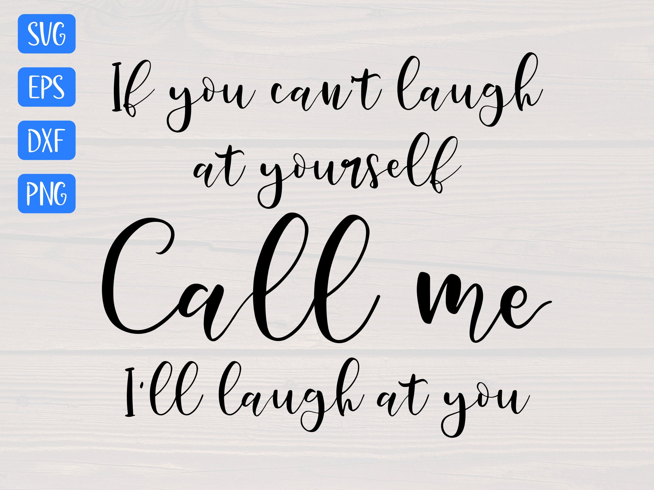 If You Can't Laugh at Yourself Call Me I'll Laugh at - Etsy