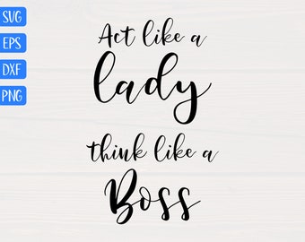 Act like a lady think like a boss SVG is a great funny shirt design
