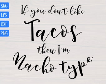If you don't like tacos then I'm nacho type SVG is a great funny shirt design for food lovers