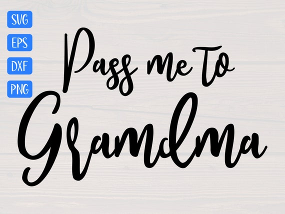 Download Pass Me To Grandma Svg Is A Great Baby Onesie Design Etsy