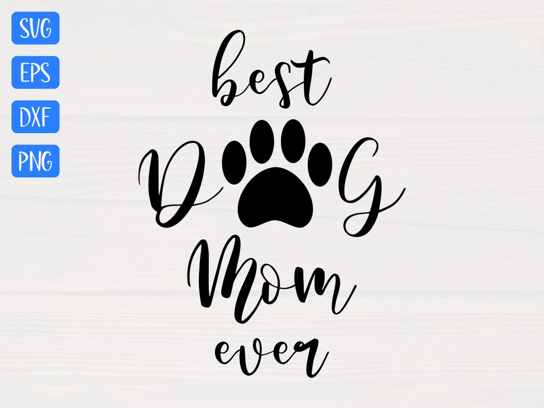 Best Dog Mom Ever SVG is a Great Funny Dog Lover Shirt Design Etsy