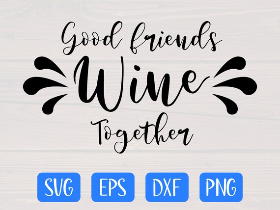Download Good Friends Wine Together Svg Is A Great Wine Lover Shirt Etsy